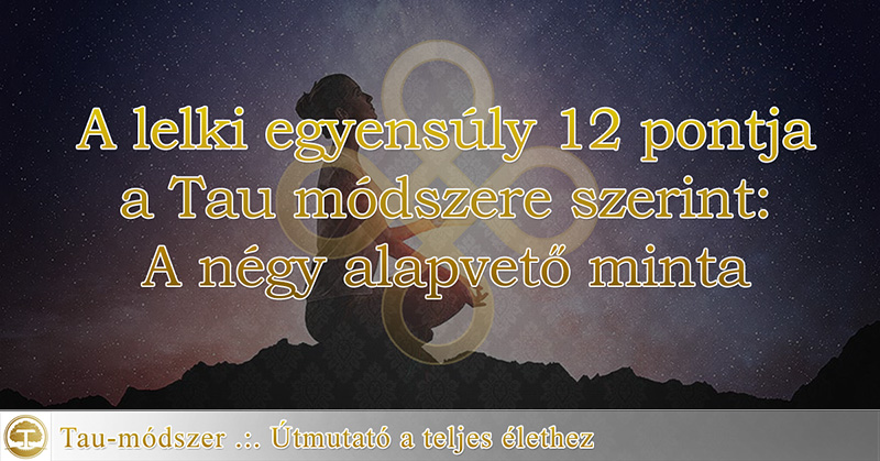 A lelki egyensúly 12 pontja a Tau módszere szerint – A négy alapvető minta