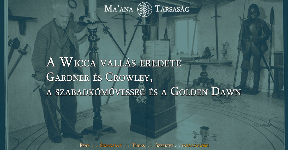 A Wicca vallás eredete – Gardner és Crowley, a szabadkőművesség és a Golden Dawn [o]