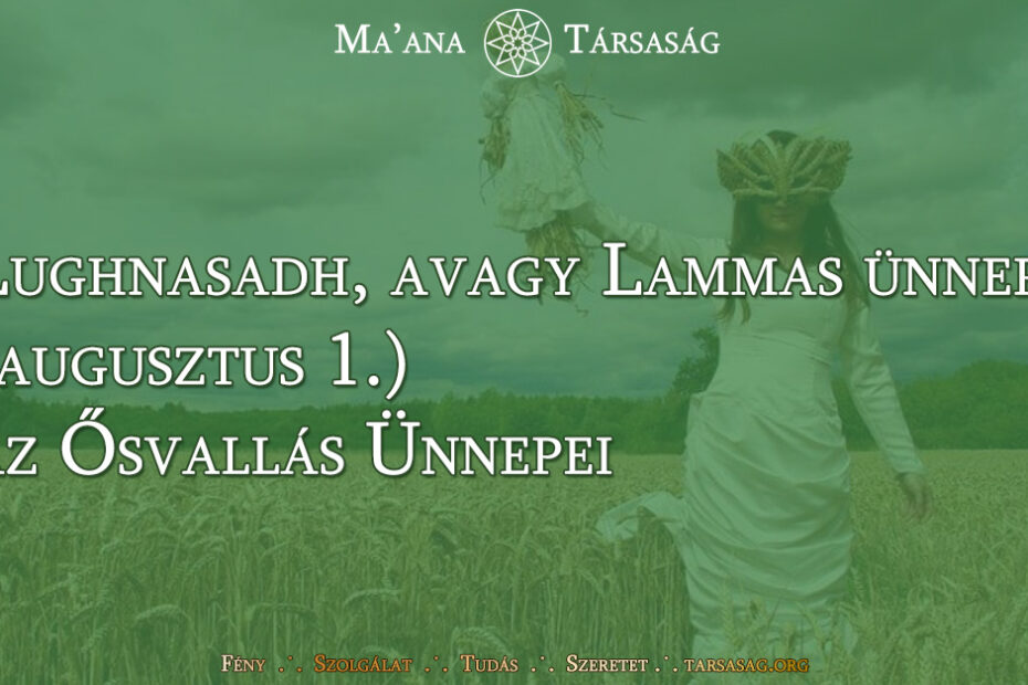 Lughnasadh, avagy Lammas ünnepe (augusztus 1.) - az Ősvallás Ünnepei