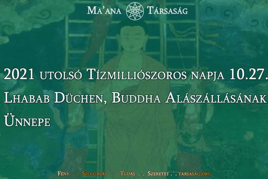 2021 utolsó Tízmilliószoros napja 10.27. a Lhabab Düchen, Buddha Alászállásának Ünnepe