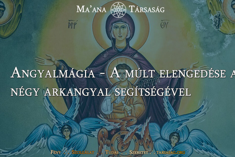 Angyalmágia - A múlt elengedése a négy arkangyal segítségével