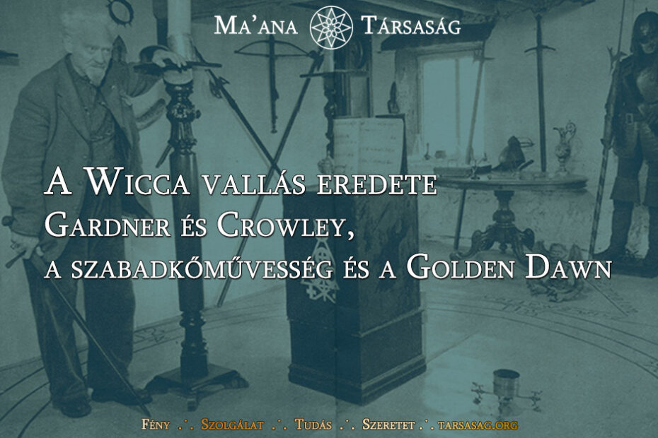 A Wicca vallás eredete - Gardner és Crowley, a szabadkőművesség és a Golden Dawn