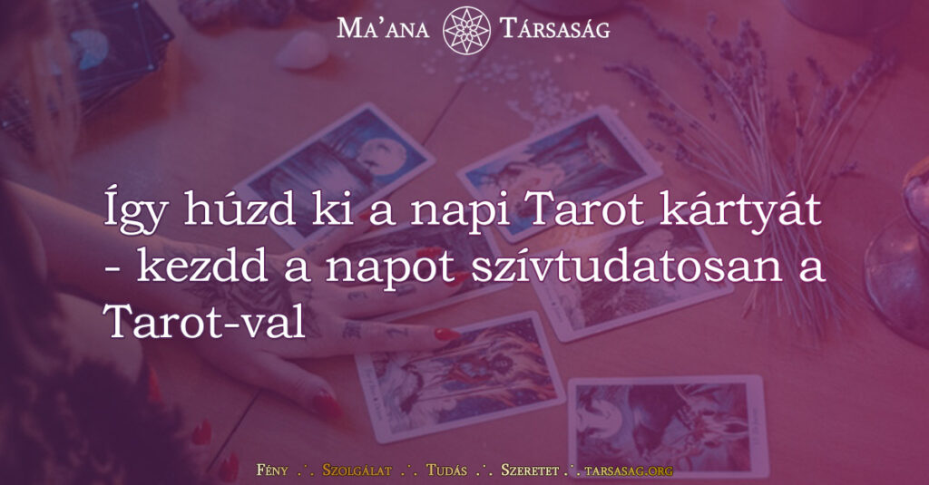 Így húzd ki a napi Tarot kártyát - kezdd a napot szívtudatosan a Tarot-val